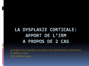 LA DYSPLASIE CORTICALE APPORT DE LIRM A PROPOS