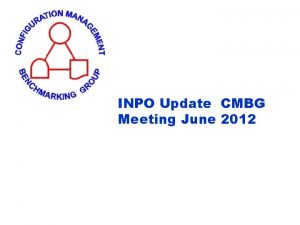 INPO Update CMBG Meeting June 2012 ENCM Department
