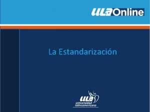 La Estandarizacin La estandarizacin de una prueba El