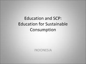 Education and SCP Education for Sustainable Consumption INDONESIA