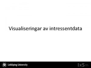 Visualiseringar av intressentdata Struktur Varfr visualiseringar Stt att