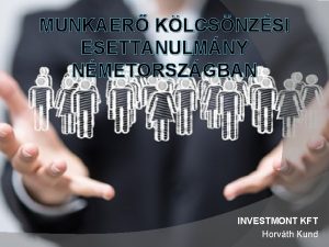 MUNKAER KLCSNZSI ESETTANULMNY NMETORSZGBAN INVESTMONT KFT Horvth Kund