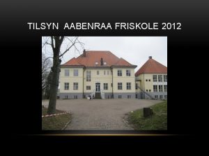 TILSYN AABENRAA FRISKOLE 2012 BH KLASSEN GRUNDFAG Klapperytme