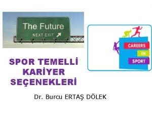 SPOR TEMELL KARYER SEENEKLER Dr Burcu ERTA DLEK