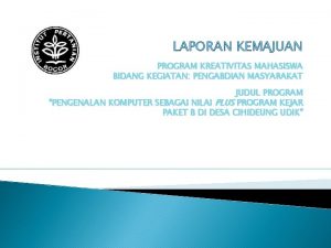 LAPORAN KEMAJUAN PROGRAM KREATIVITAS MAHASISWA BIDANG KEGIATAN PENGABDIAN