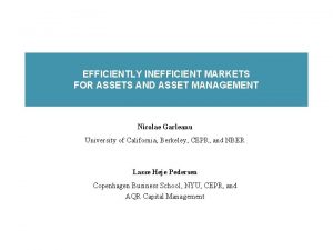 EFFICIENTLY INEFFICIENT MARKETS FOR ASSETS AND ASSET MANAGEMENT