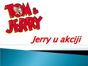 Jerry u akciji Jednog dan u istoj kui