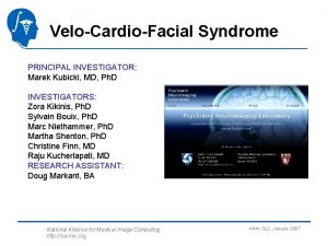 VeloCardioFacial Syndrome PRINCIPAL INVESTIGATOR Marek Kubicki MD Ph