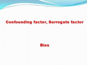 Confounding factor Surrogate factor Bias Epidemiyolojik aratrmalarda yanltc