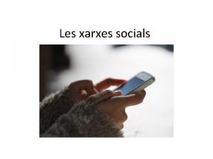 Les xarxes socials Les xarxes socials i ladolescncia