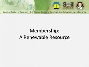 Membership A Renewable Resource American Society of Agronomy