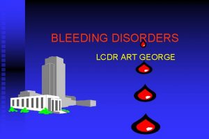 BLEEDING DISORDERS LCDR ART GEORGE HEMOSTASIS 1 VASCULAR