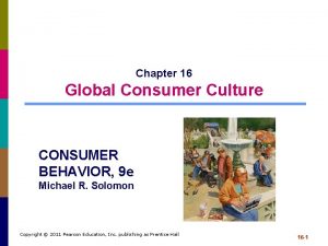 Chapter 16 Global Consumer Culture CONSUMER BEHAVIOR 9