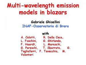 Multiwavelength emission models in blazars Gabriele Ghisellini INAFOsservatorio