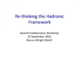 Rethinking the Hadronic Framework Geant 4 Collaboration Workshop