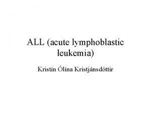 ALL acute lymphoblastic leukemia Kristn lna Kristjnsdttir Almennt