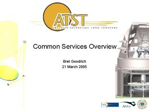 Common Services Overview Bret Goodrich 21 March 2005