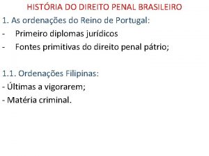 HISTRIA DO DIREITO PENAL BRASILEIRO 1 As ordenaes