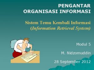 PENGANTAR ORGANISASI INFORMASI Sistem Temu Kembali Informasi Information