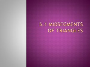 Theorem If If a segment joins the midpoints