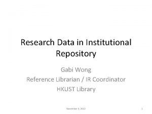 Research Data in Institutional Repository Gabi Wong Reference