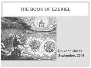 THE BOOK OF EZEKIEL Dr John Oakes September