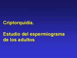 Criptorquidia Estudio del espermiograma de los adultos Criptorquidia