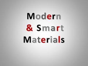 Modern Smart Materials Modern Material A MODERN MATERIAL