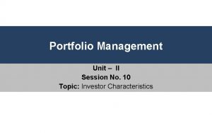 Portfolio Management Unit II Session No 10 Topic