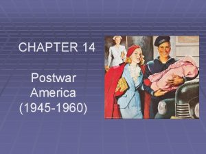CHAPTER 14 Postwar America 1945 1960 I Truman