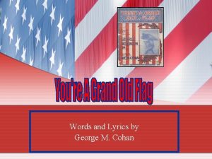 Words and Lyrics by George M Cohan The