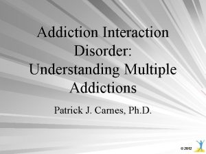 Addiction Interaction Disorder Understanding Multiple Addictions Patrick J