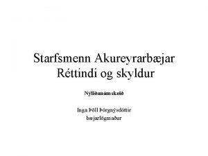 Starfsmenn Akureyrarbjar Rttindi og skyldur Nlianmskei Inga ll