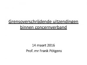 Grensoverschrijdende uitzendingen binnen concernverband 14 maart 2016 Prof