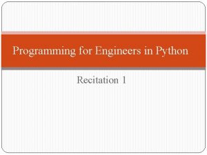 Programming for Engineers in Python Recitation 1 Plan