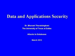 Data and Applications Security Dr Bhavani Thuraisingham The