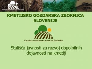 KMETIJSKO GOZDARSKA ZBORNICA SLOVENIJE Stalia javnosti za razvoj