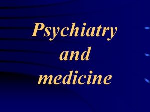 Psychiatry and medicine Introduction Thousands years ago people