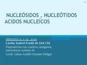 1 NUCLESIDOS NUCLETIDOS ACIDOS NUCLECOS SEMANA 31 y
