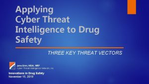 Applying Cyber Threat Intelligence to Drug Safety THREE