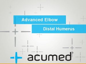 Advanced Elbow Distal Humerus 75 year old woman