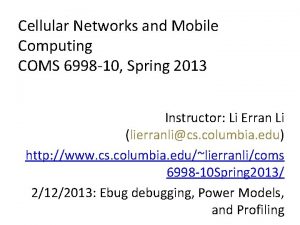 Cellular Networks and Mobile Computing COMS 6998 10