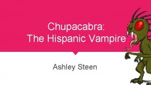 Chupacabra The Hispanic Vampire Ashley Steen What is