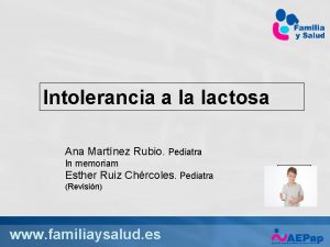 Intolerancia a la lactosa Ana Martnez Rubio Pediatra