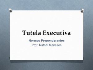 Tutela Executiva Normas Preponderantes Prof Rafael Menezes Crises