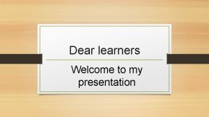Dear learners Welcome to my presentation Introduction Abul
