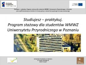 Studiujesz praktykuj Program staowy dla studentw WMWZ Uniwersytetu