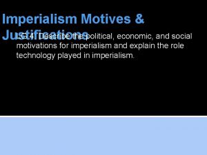 Imperialism Motives LG 4 Describe the political economic