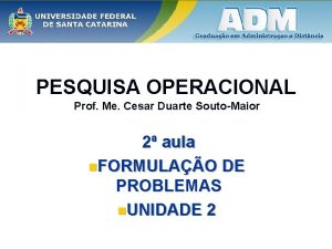 PESQUISA OPERACIONAL Prof Me Cesar Duarte SoutoMaior 2