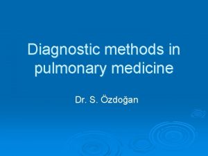 Diagnostic methods in pulmonary medicine Dr S zdoan